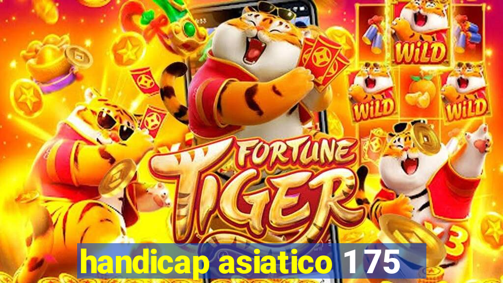 handicap asiatico 1 75